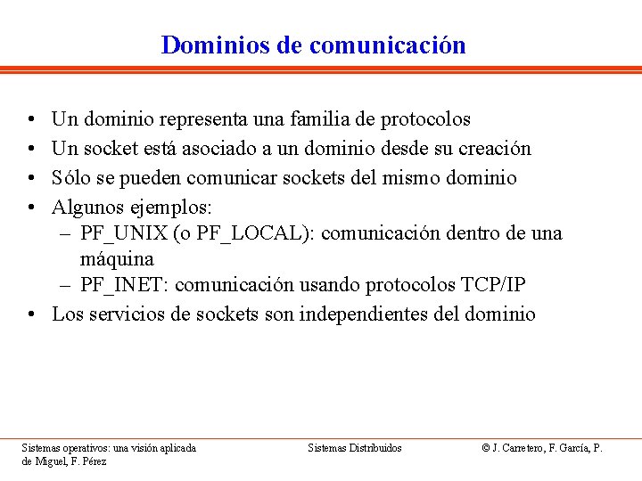 Dominios de comunicación • • Un dominio representa una familia de protocolos Un socket