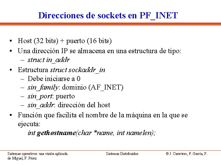 Direcciones de sockets en PF_INET • Host (32 bits) + puerto (16 bits) •