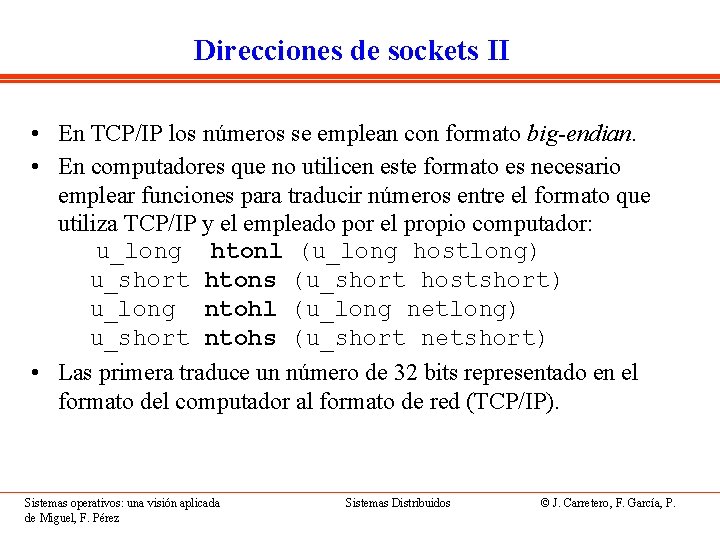 Direcciones de sockets II • En TCP/IP los números se emplean con formato big-endian.