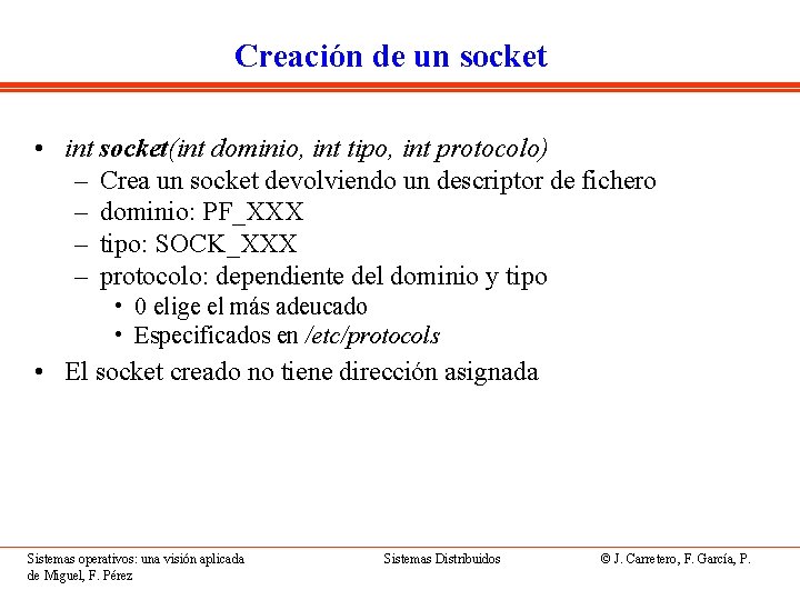 Creación de un socket • int socket(int dominio, int tipo, int protocolo) – Crea