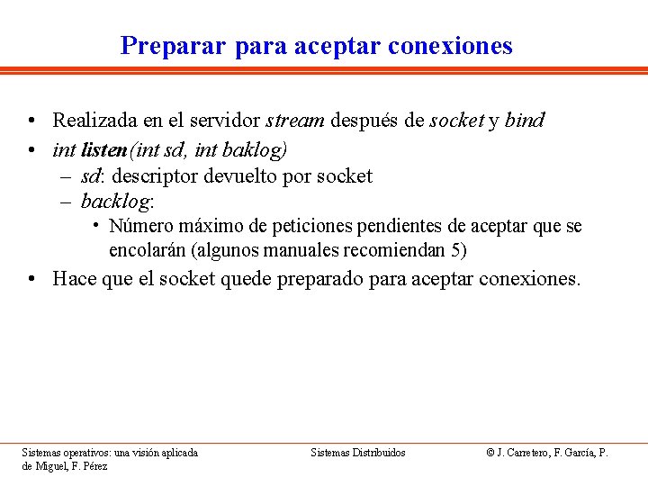 Preparar para aceptar conexiones • Realizada en el servidor stream después de socket y