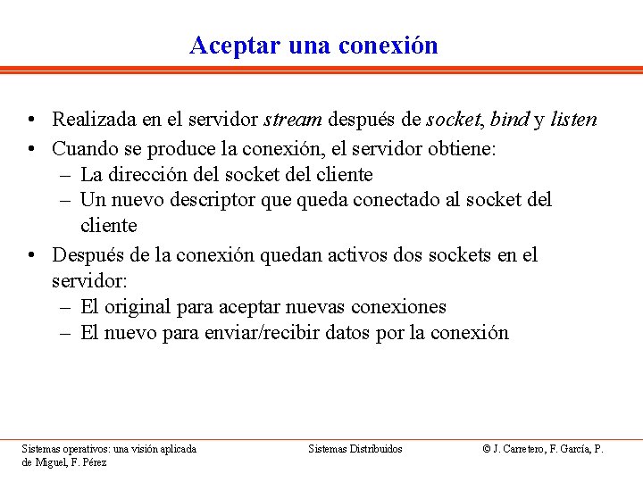 Aceptar una conexión • Realizada en el servidor stream después de socket, bind y