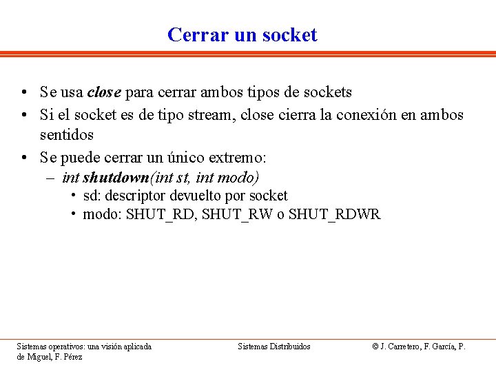 Cerrar un socket • Se usa close para cerrar ambos tipos de sockets •