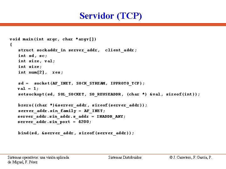 Servidor (TCP) void main(int argc, char *argv[]) { struct sockaddr_in server_addr, int sd, sc;