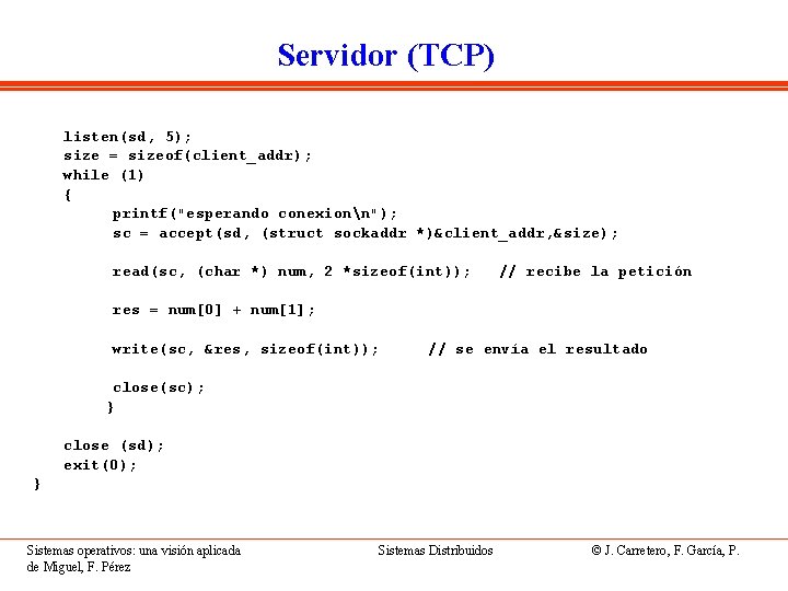 Servidor (TCP) listen(sd, 5); size = sizeof(client_addr); while (1) { printf("esperando conexionn"); sc =