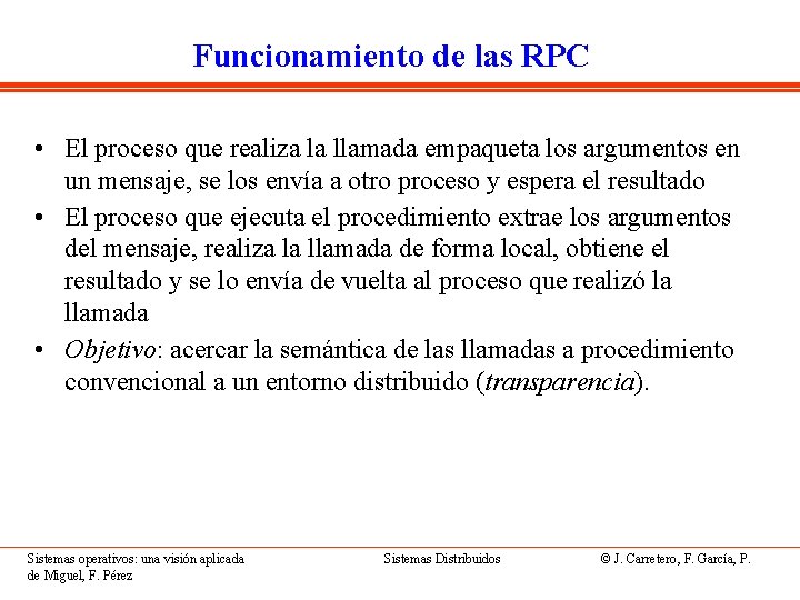 Funcionamiento de las RPC • El proceso que realiza la llamada empaqueta los argumentos