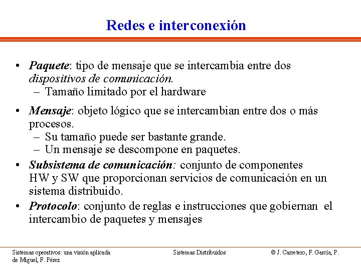 Redes e interconexión • Paquete: tipo de mensaje que se intercambia entre dos dispositivos