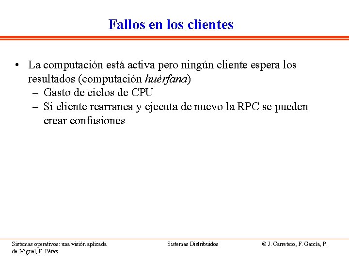 Fallos en los clientes • La computación está activa pero ningún cliente espera los