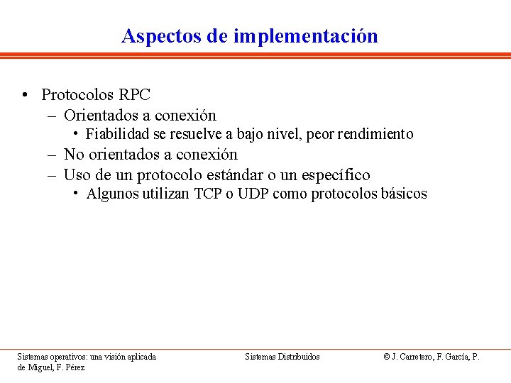 Aspectos de implementación • Protocolos RPC – Orientados a conexión • Fiabilidad se resuelve