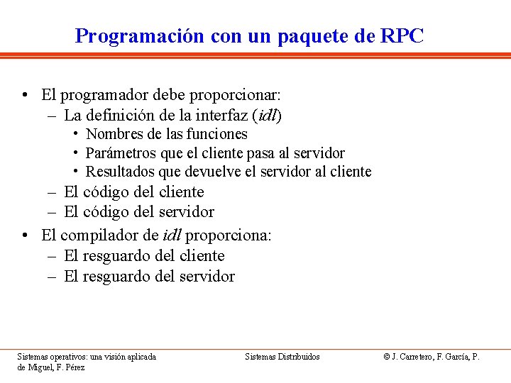 Programación con un paquete de RPC • El programador debe proporcionar: – La definición