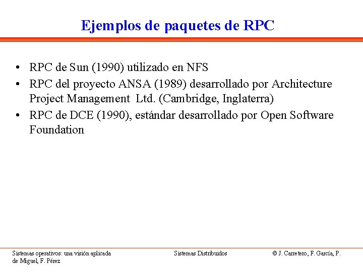 Ejemplos de paquetes de RPC • RPC de Sun (1990) utilizado en NFS •