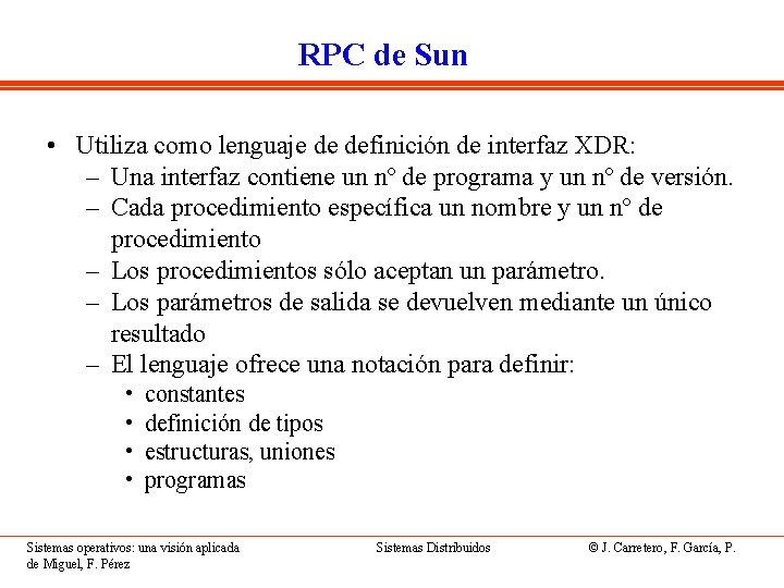 RPC de Sun • Utiliza como lenguaje de definición de interfaz XDR: – Una