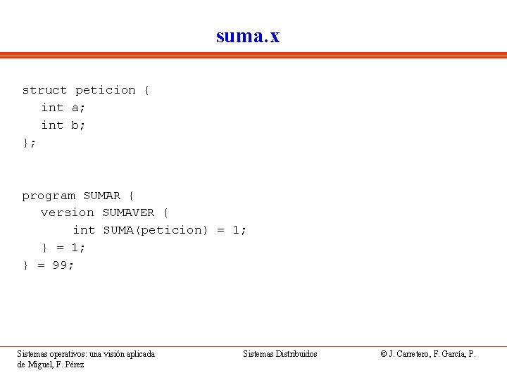 suma. x struct peticion { int a; int b; }; program SUMAR { version