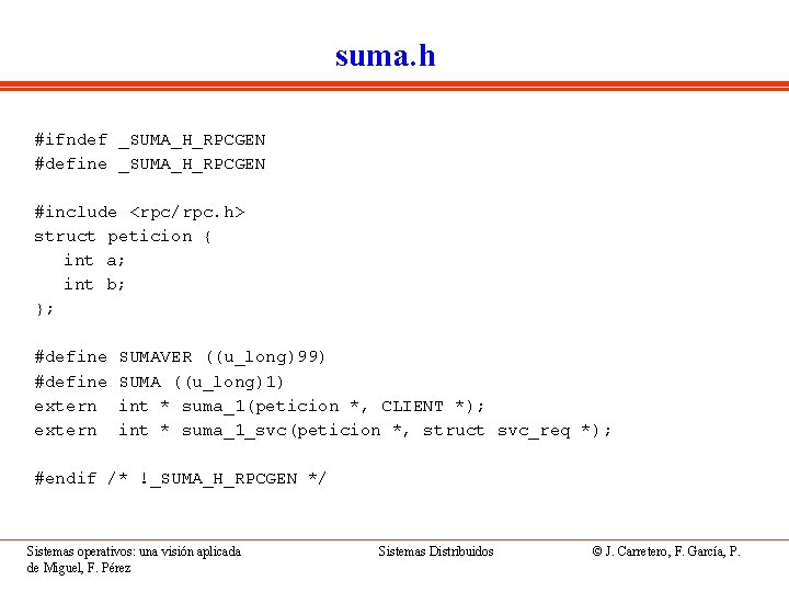suma. h #ifndef _SUMA_H_RPCGEN #define _SUMA_H_RPCGEN #include <rpc/rpc. h> struct peticion { int a;