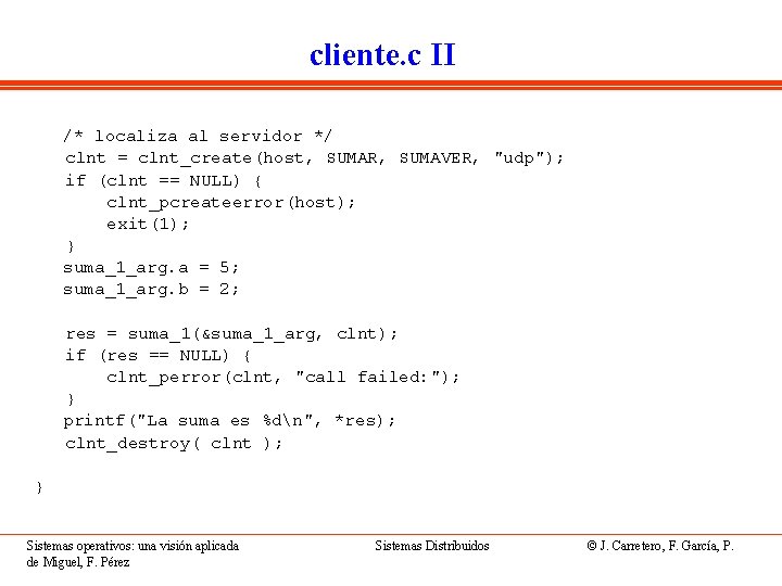 cliente. c II /* localiza al servidor */ clnt = clnt_create(host, SUMAR, SUMAVER, "udp");