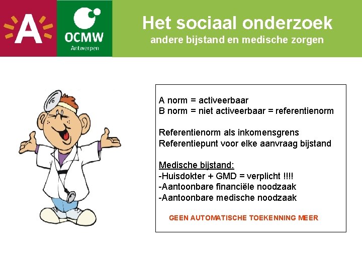 Het sociaal onderzoek andere bijstand en medische zorgen A norm = activeerbaar B norm