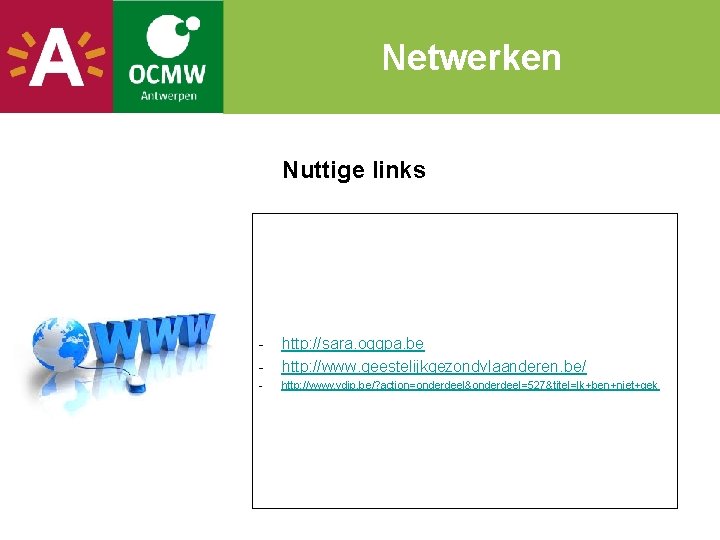 Netwerken Nuttige links - http: //sara. oggpa. be http: //www. geestelijkgezondvlaanderen. be/ - http: