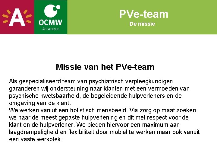 PVe-team De missie Missie van het PVe-team Als gespecialiseerd team van psychiatrisch verpleegkundigen garanderen