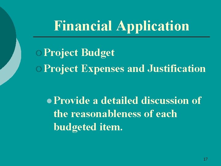 Financial Application ¡ Project Budget ¡ Project Expenses and Justification l Provide a detailed