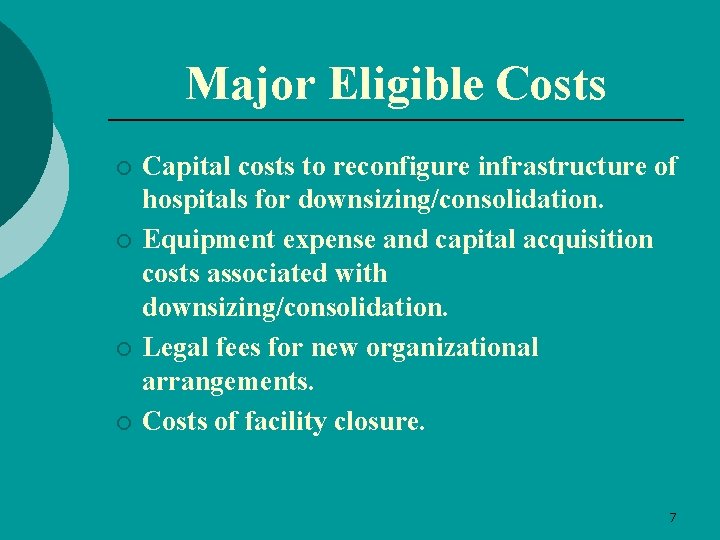 Major Eligible Costs ¡ ¡ Capital costs to reconfigure infrastructure of hospitals for downsizing/consolidation.