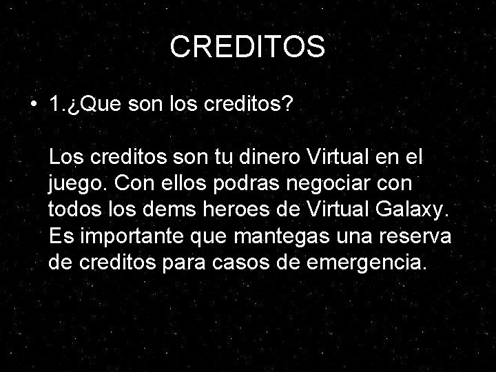 CREDITOS • 1. ¿Que son los creditos? Los creditos son tu dinero Virtual en CREDITOS • 1. ¿Que son los creditos? Los creditos son tu dinero Virtual en