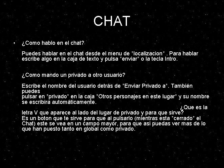 CHAT • ¿Como hablo en el chat? Puedes hablar en el chat desde el CHAT • ¿Como hablo en el chat? Puedes hablar en el chat desde el