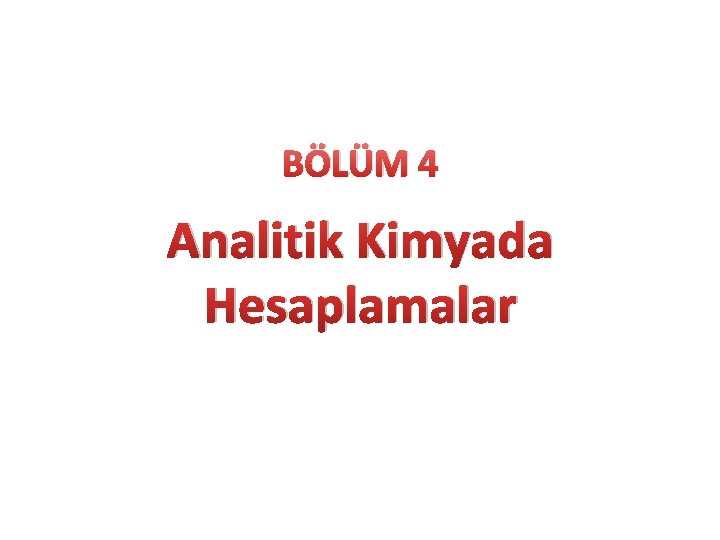 BÖLÜM 4 Analitik Kimyada Hesaplamalar 