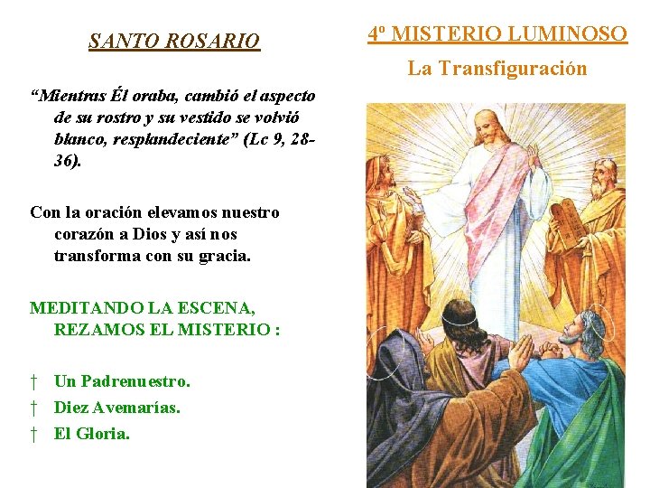 SANTO ROSARIO 4º MISTERIO LUMINOSO La Transfiguración “Mientras Él oraba, cambió el aspecto de