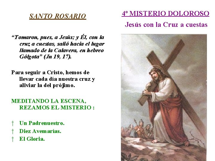 SANTO ROSARIO 4º MISTERIO DOLOROSO Jesús con la Cruz a cuestas “Tomaron, pues, a