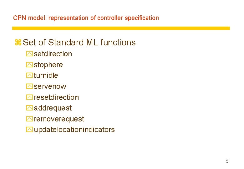 CPN model: representation of controller specification z Set of Standard ML functions ysetdirection ystophere
