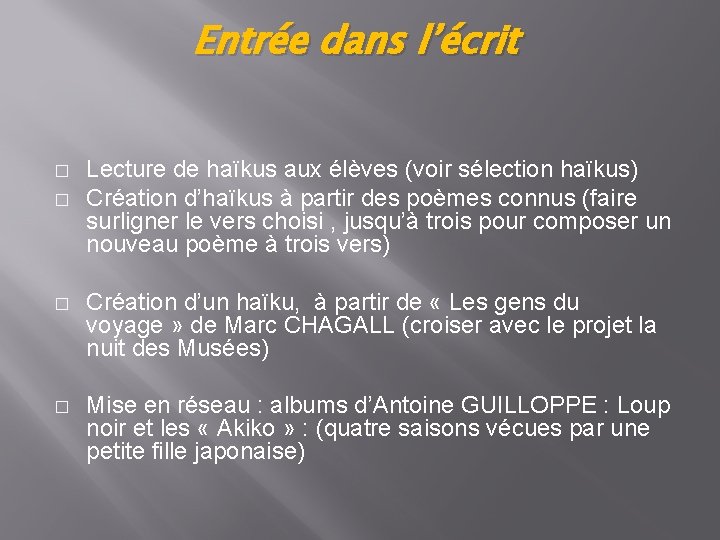 Entrée dans l’écrit � � Lecture de haïkus aux élèves (voir sélection haïkus) Création