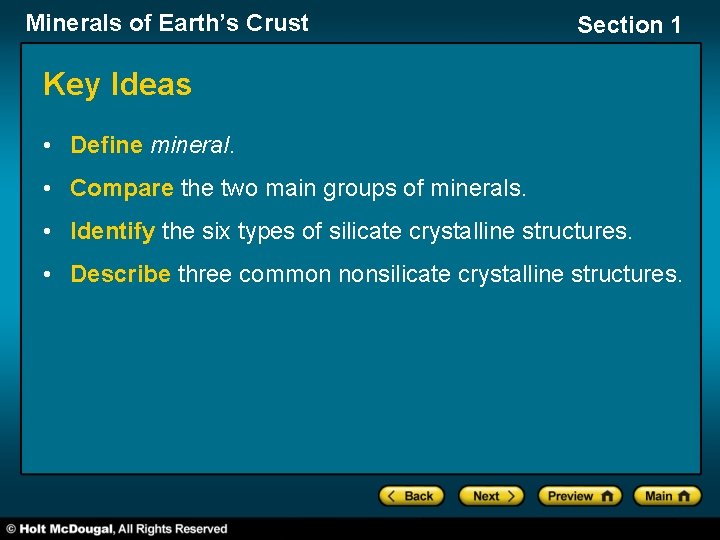 Minerals of Earth’s Crust Section 1 Key Ideas • Define mineral. • Compare the