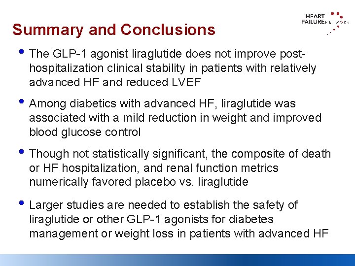 Summary and Conclusions • The GLP-1 agonist liraglutide does not improve post- hospitalization clinical