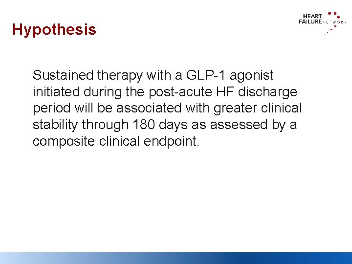 Hypothesis Sustained therapy with a GLP-1 agonist initiated during the post-acute HF discharge period