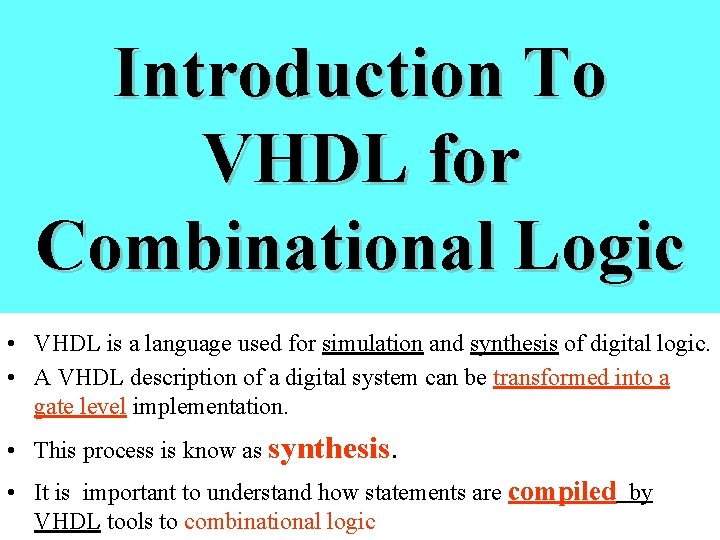 Introduction To VHDL for Combinational Logic • VHDL is a language used for simulation Introduction To VHDL for Combinational Logic • VHDL is a language used for simulation
