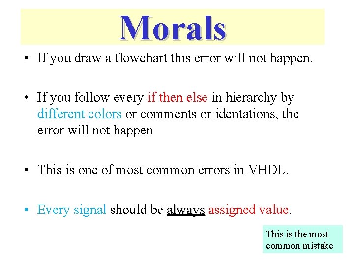Morals • If you draw a flowchart this error will not happen. • If Morals • If you draw a flowchart this error will not happen. • If