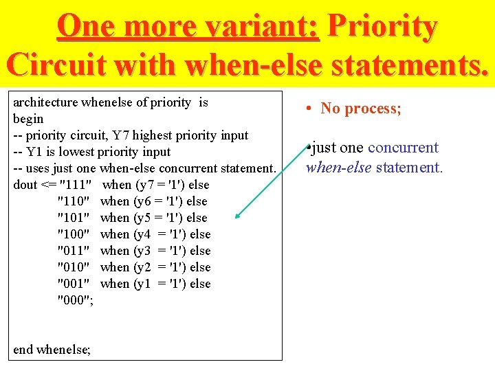 One more variant: Priority Circuit with when-else statements. architecture whenelse of priority is begin One more variant: Priority Circuit with when-else statements. architecture whenelse of priority is begin