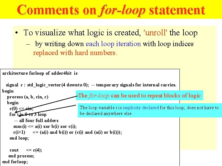 Comments on for-loop statement • To visualize what logic is created, 'unroll' the loop Comments on for-loop statement • To visualize what logic is created, 'unroll' the loop
