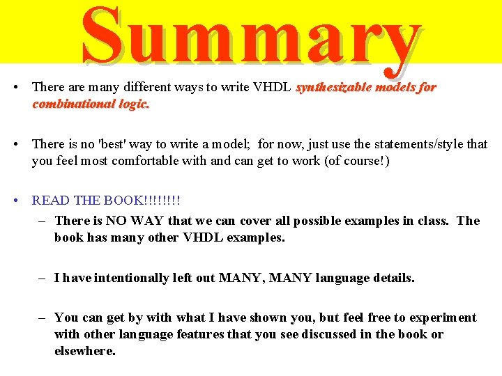 Summary • There are many different ways to write VHDL synthesizable models for combinational Summary • There are many different ways to write VHDL synthesizable models for combinational