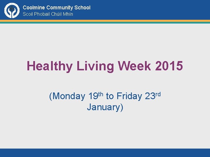 Coolmine Community School Scoil Phobail Chúil Mhín Healthy Living Week 2015 (Monday 19 th