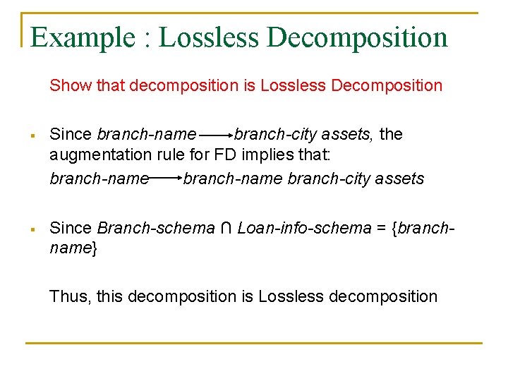 Example : Lossless Decomposition Show that decomposition is Lossless Decomposition § Since branch-name branch-city Example : Lossless Decomposition Show that decomposition is Lossless Decomposition § Since branch-name branch-city