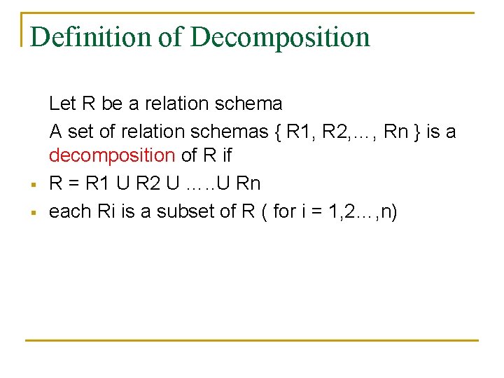Definition of Decomposition § § Let R be a relation schema A set of Definition of Decomposition § § Let R be a relation schema A set of