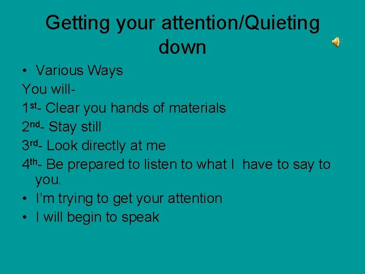 Getting your attention/Quieting down • Various Ways You will 1 st- Clear you hands