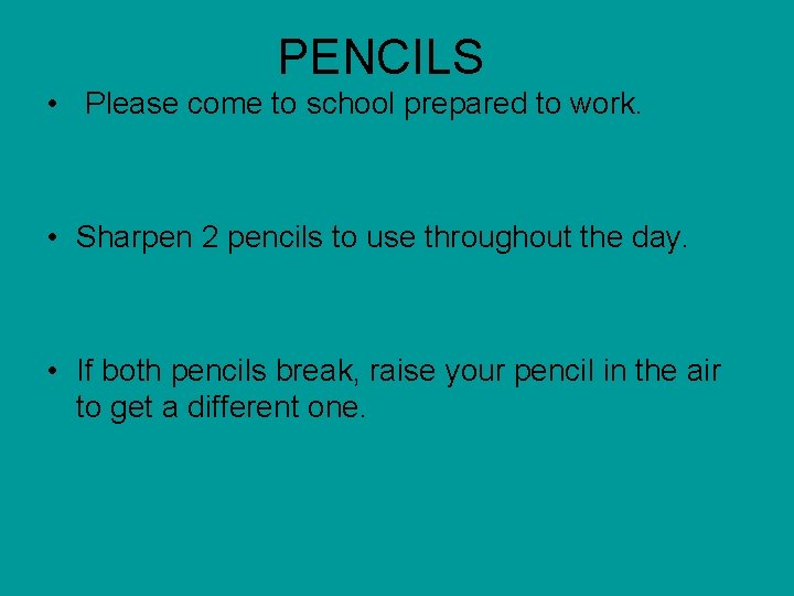 PENCILS • Please come to school prepared to work. • Sharpen 2 pencils to