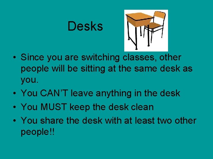 Desks • Since you are switching classes, other people will be sitting at the