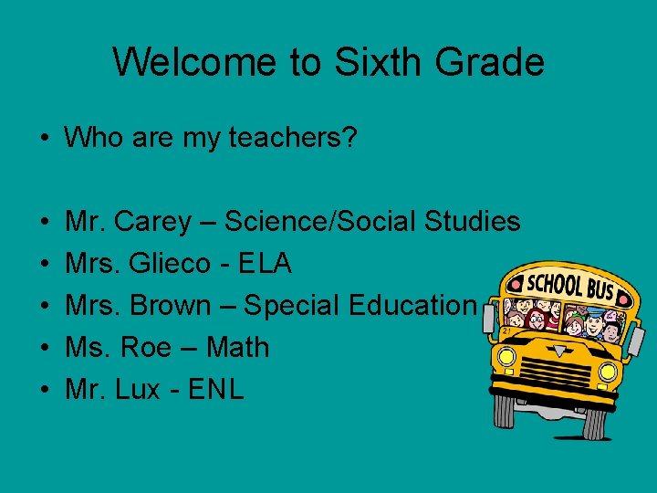 Welcome to Sixth Grade • Who are my teachers? • • • Mr. Carey