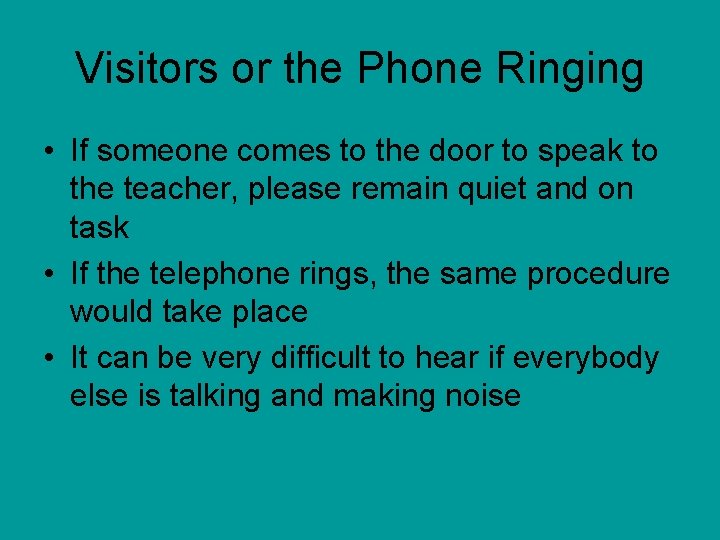 Visitors or the Phone Ringing • If someone comes to the door to speak