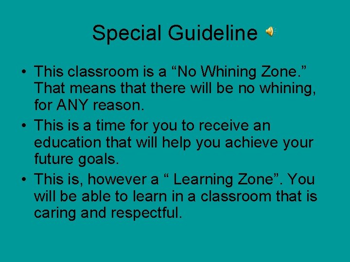 Special Guideline • This classroom is a “No Whining Zone. ” That means that