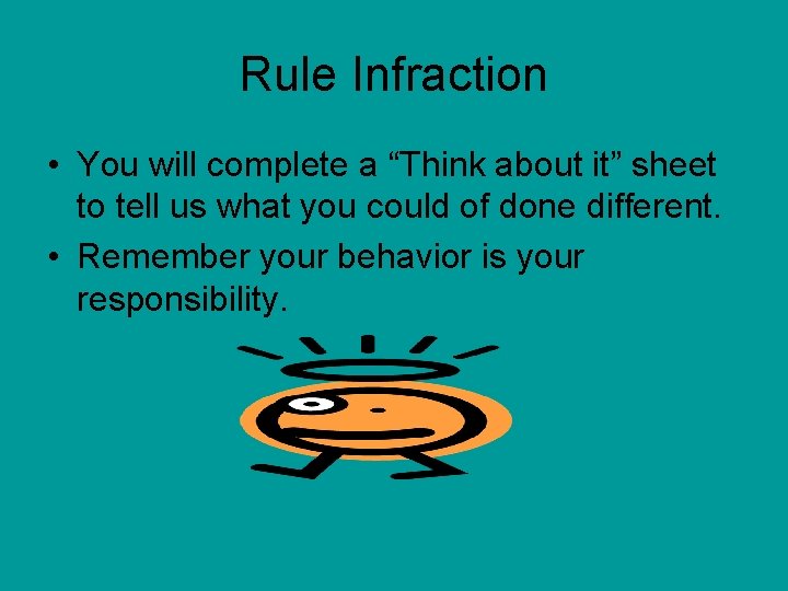 Rule Infraction • You will complete a “Think about it” sheet to tell us