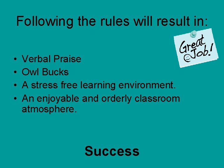 Following the rules will result in: • • Verbal Praise Owl Bucks A stress